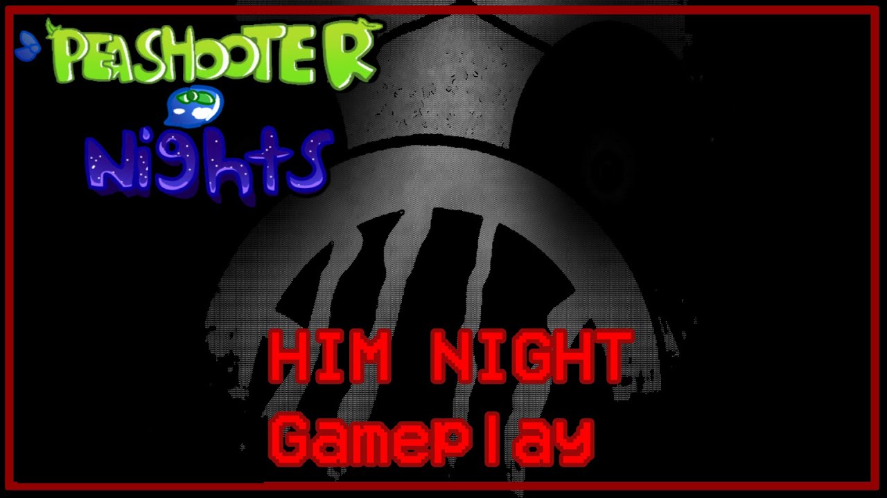 Peashooter Nights (Major Update) HIM NIGHT Gameplay
