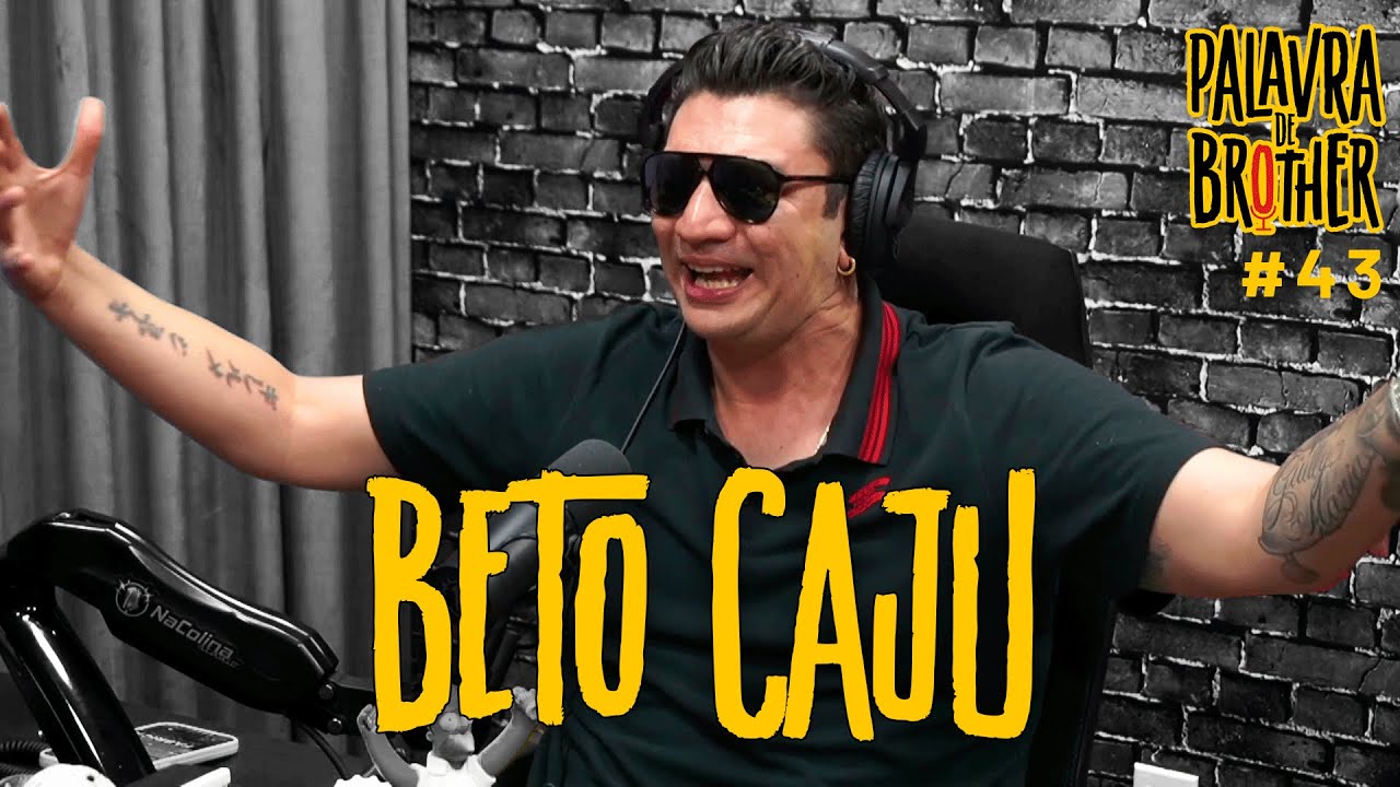 Beto Caju - Palavra de Brother Podcast #43