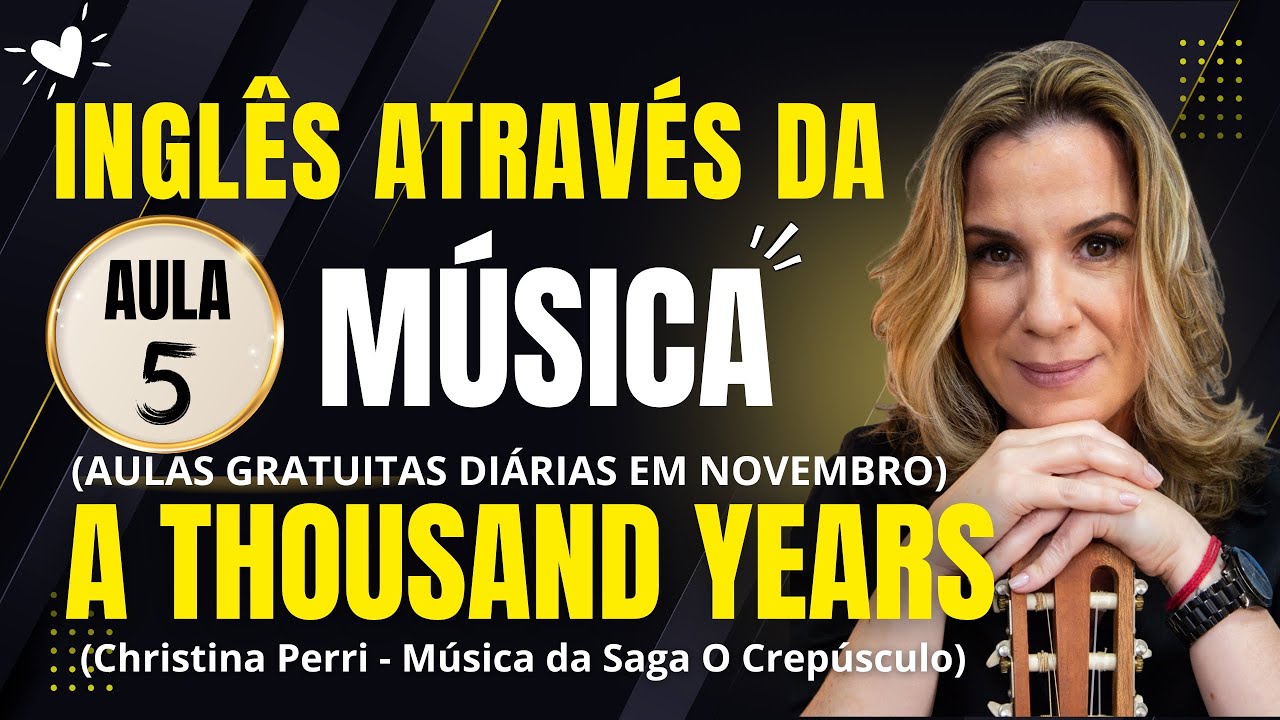 AULA 5 - A Thousand Years - Inglês Através da Música. Aulas diárias em Novembro