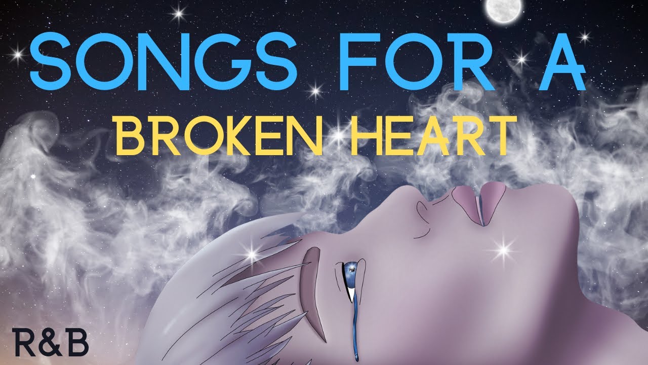 Best R&B Heartbreak Songs You Need To Hear (Broken Heart/Break Ups)