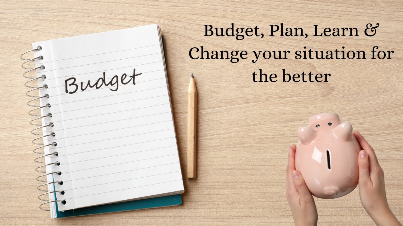 Budget, Plan, Learn & Change your situation for the better| Frugal living