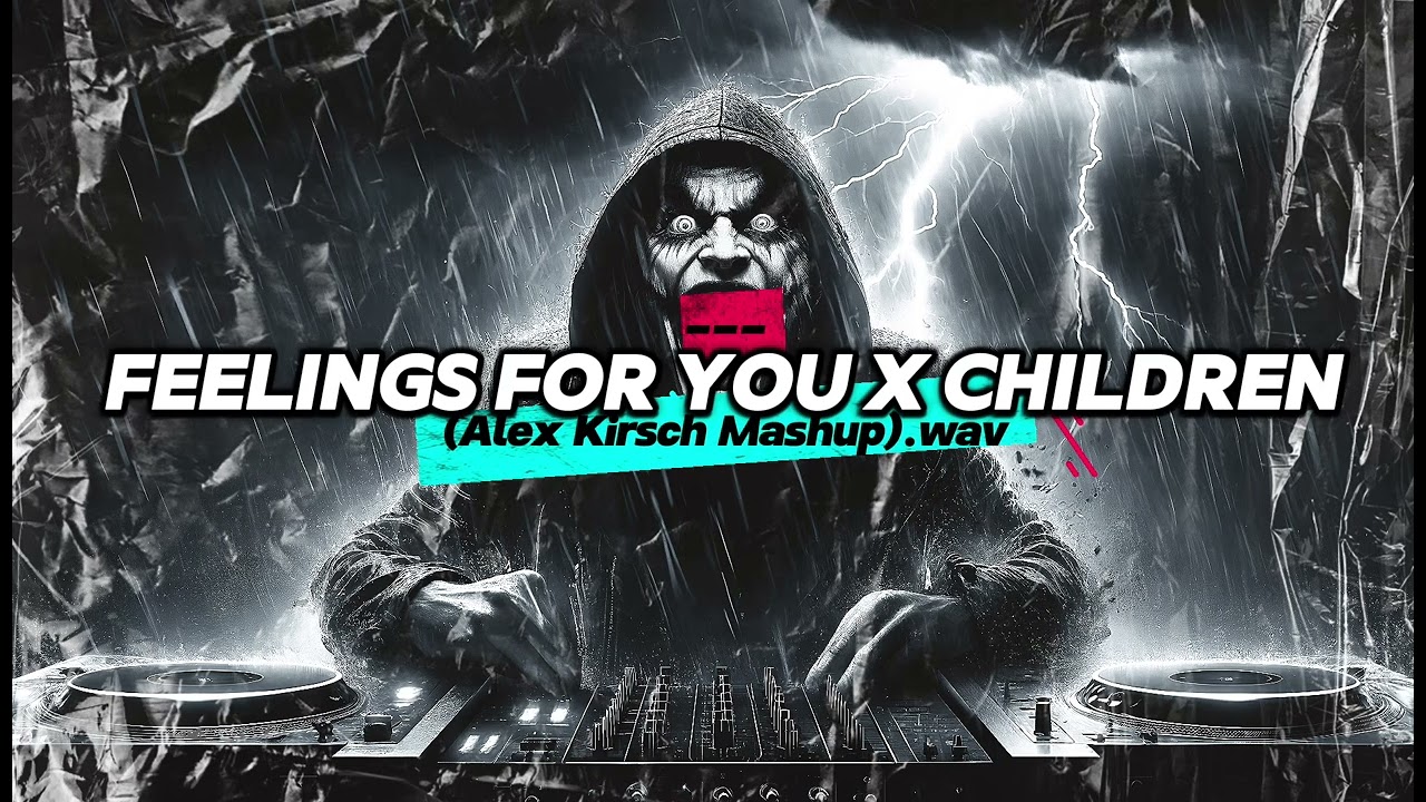 Feelings For You x Children (Alex Kirsch Mashup)