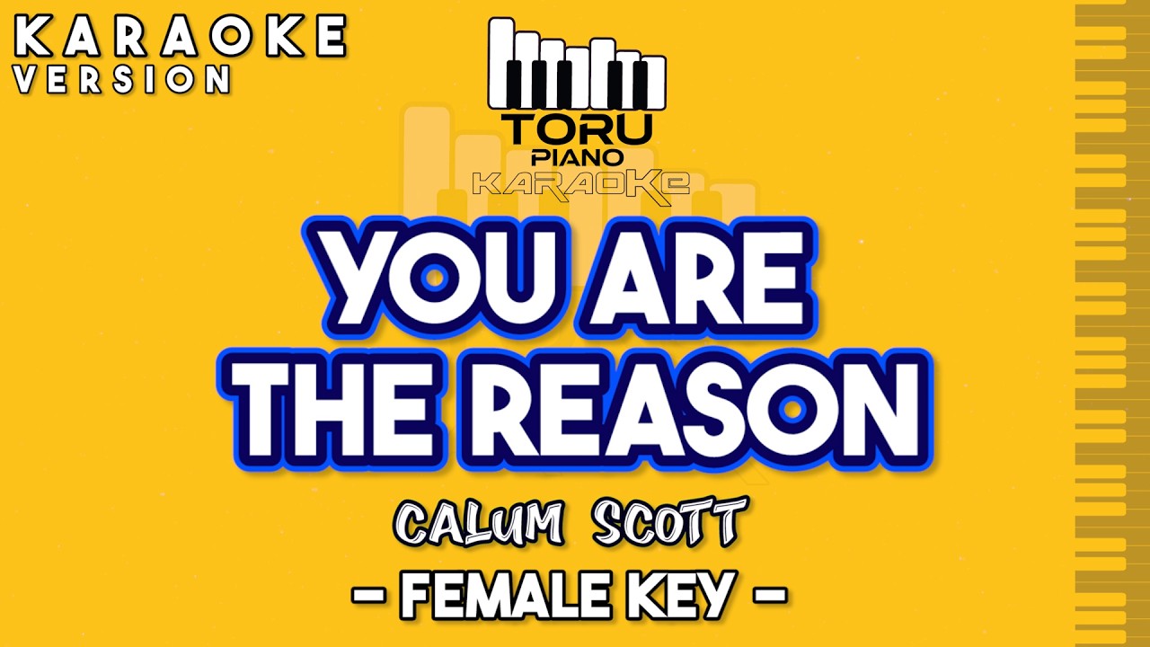 YOU ARE THE REASON CALUM SCOTT KARAOKE PIANO FEMALE KEY