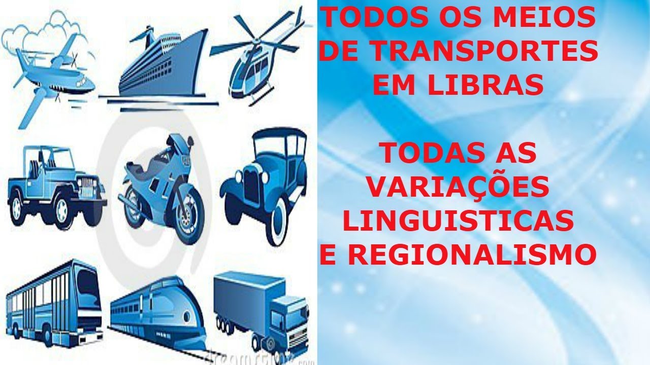 MEIOS DE TRANSPORTES - CONHEÇA TODAS VARIAÇÕES LINGUISTICAS DA LIBRAS