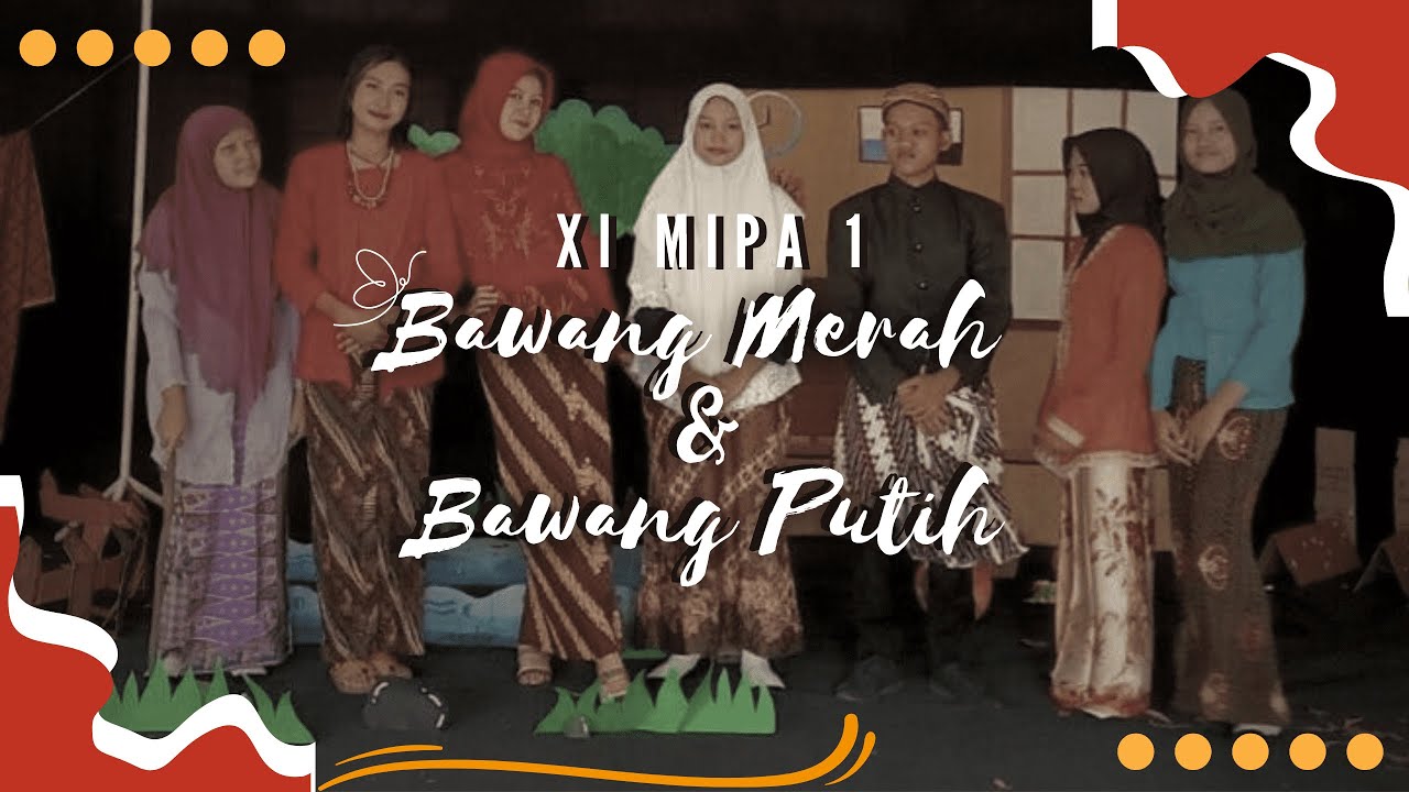 TEATER BAWANG MERAH DAN BAWANG PUTIH | XI MIPA 1 | SMA N 1 BAE KUDUS