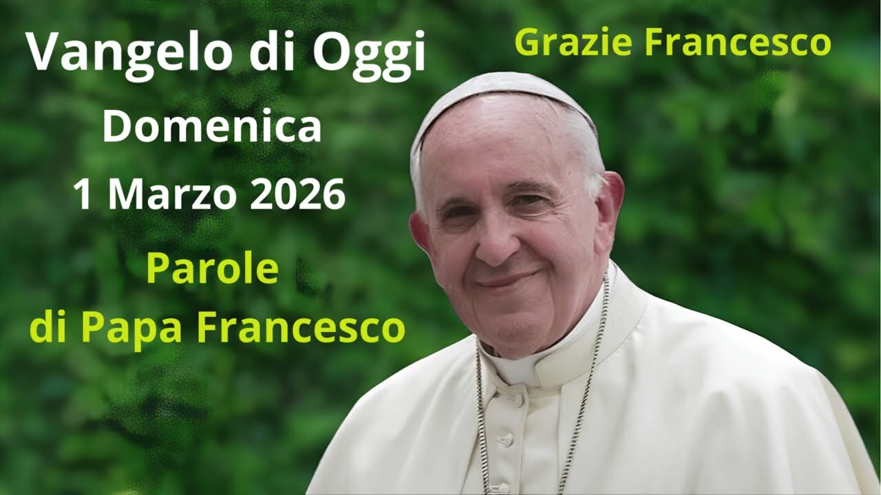 Vangelo di Oggi - Domenica 1 Marzo 2026 con commento da Papa Francesco