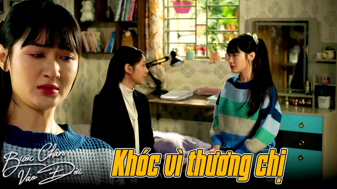 Bước Chân Vào Đời tập 11 | Vì thương chị đã khiến người mạnh mẽ như Trang phải bật khóc