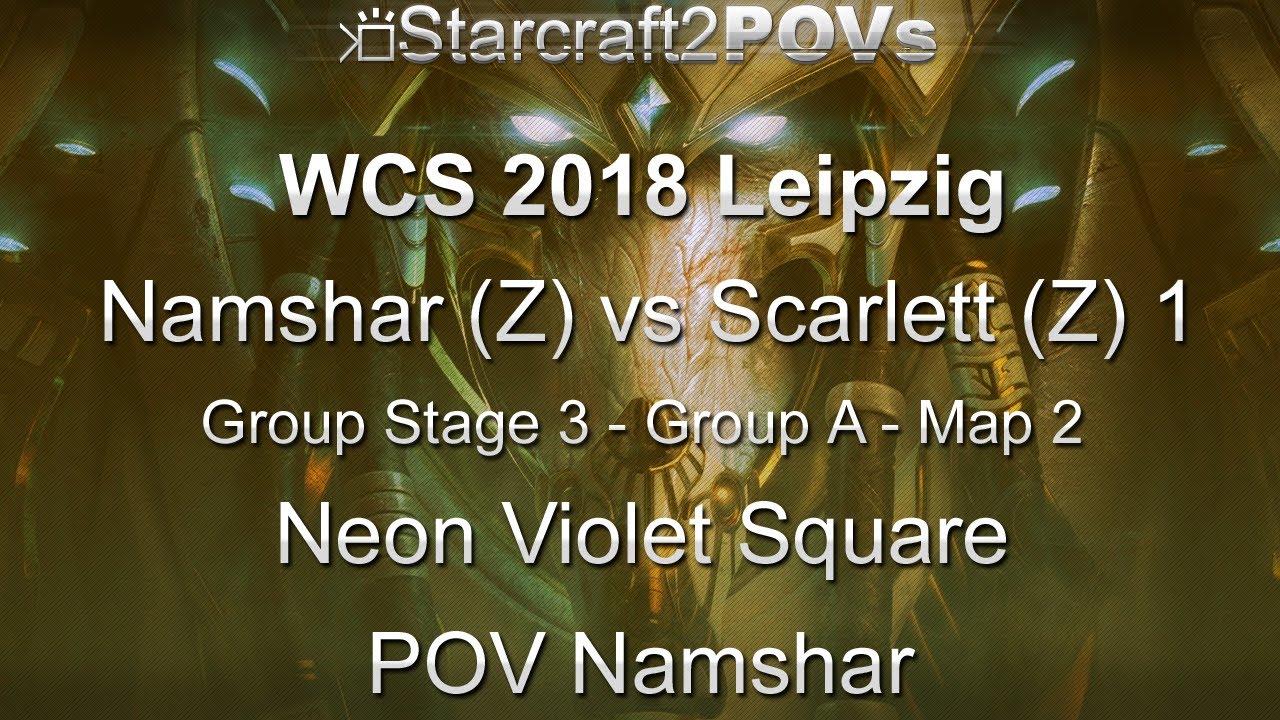 SC2 LotV - WCS 2018 Leipzig - Namshar vs Scarlett 1 - Ro32 Group A - Map 2 - Neon Violet - Namshar