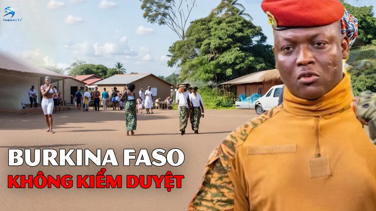 Đây là Cuộc Sống ở Burkina Faso: Vùng Đất Được Tái Sinh Dưới Bản Lĩnh của Ibrahim Traoré