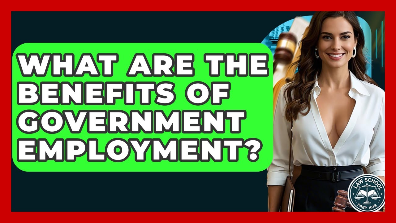 What Are The Benefits Of Government Employment? - Law School Prep Hub