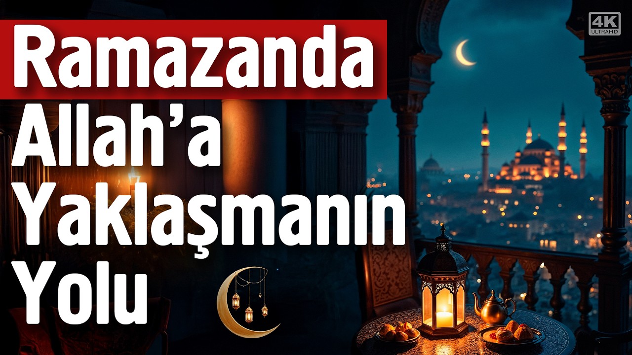 Ramazanda Allah'a Yaklaşmanın Yolu