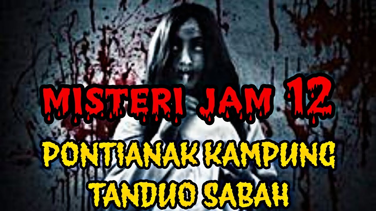 MISTERI JAM 12 | KISAH PALING SERAM PONTIANAK KAMPONG TANDUO SABAH