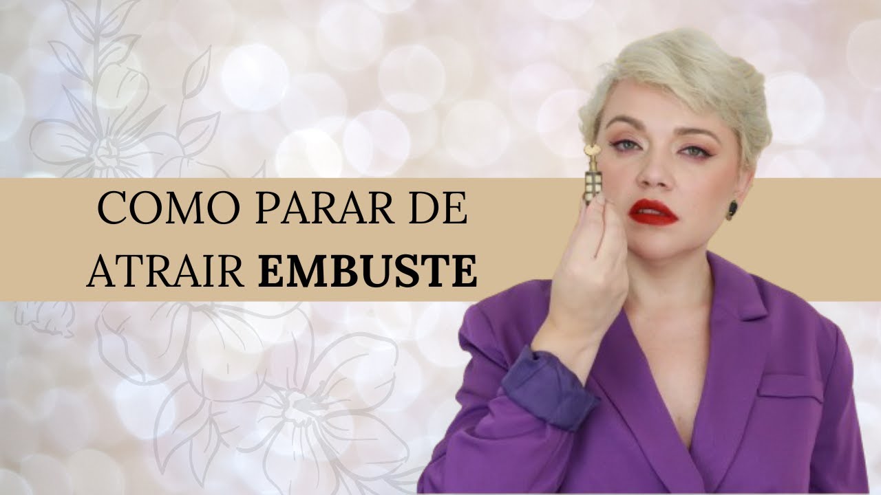 Como parar de ATRAIR EMBUSTE? | Palmira Margarida