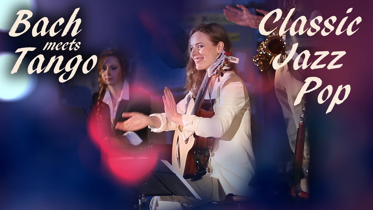 Classic, Pop, Jazz  - Tatyana and The Gentlemen Live (Bach meets Tango)