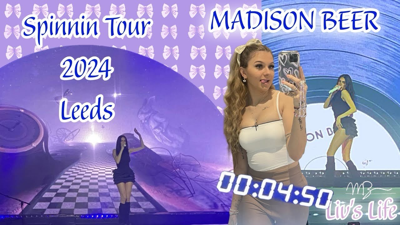 MADISON BEER - SPINNIN TOUR - LEEDS | LivsLife