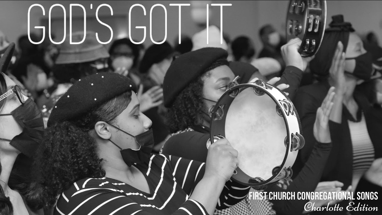 God’s got it | First Church Congregational Songs
