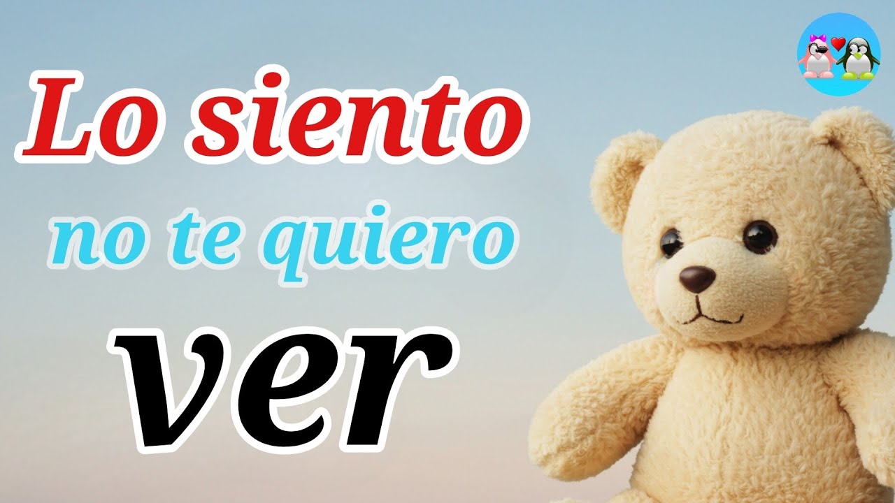 Lo lamento YA NO TE QUIERO VER