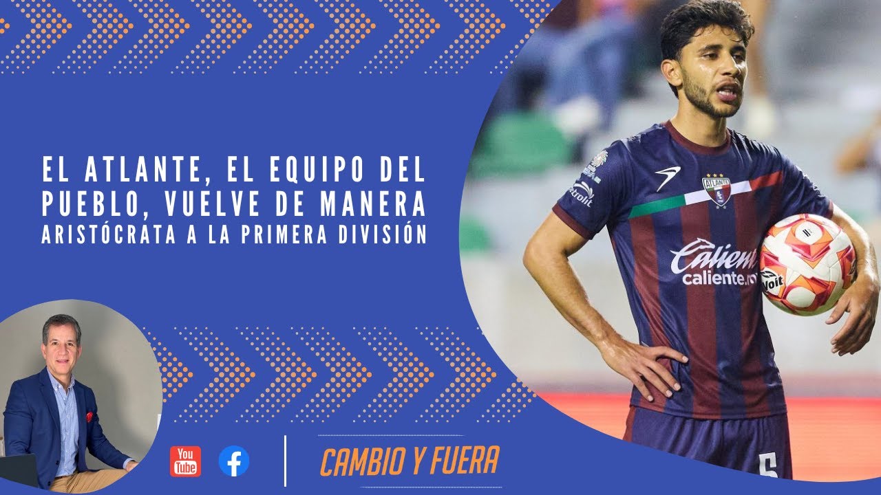 El Atlante, el equipo del Pueblo, vuelve de manera aristócrata a la Primera División.