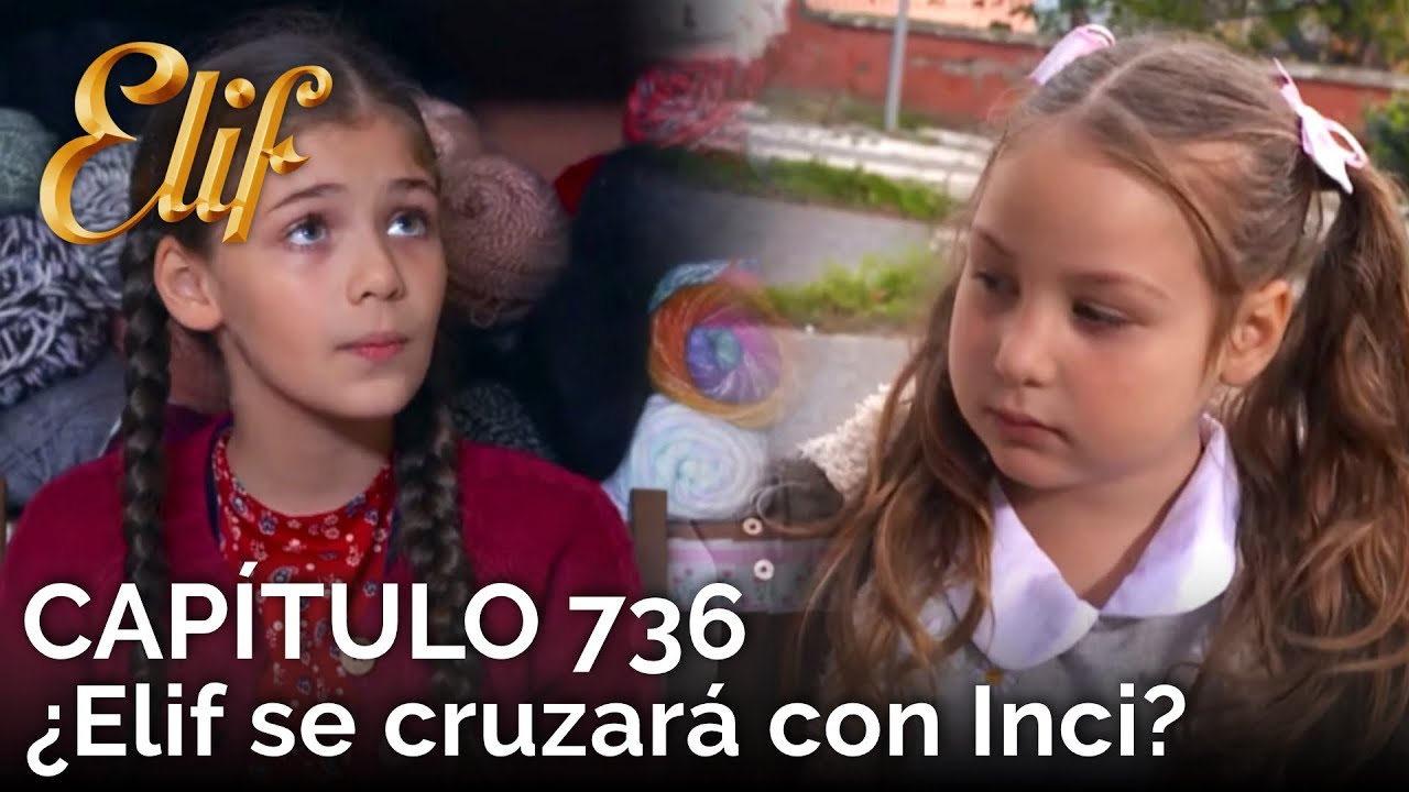 Elif Capítulo 736 | ¿Elif se cruzará con Inci?