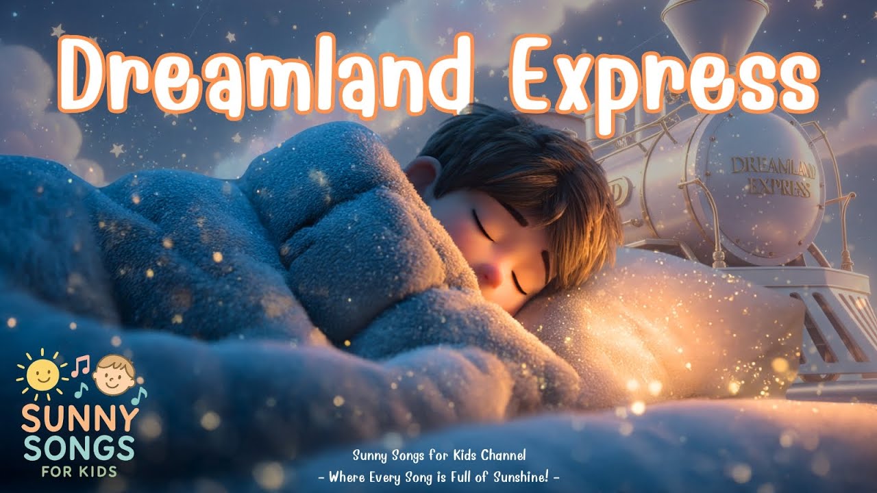 Dreamland Express - Sunny Songs for Kids | Kids Lullaby | Nursery Rhymes | Bedtime Song |