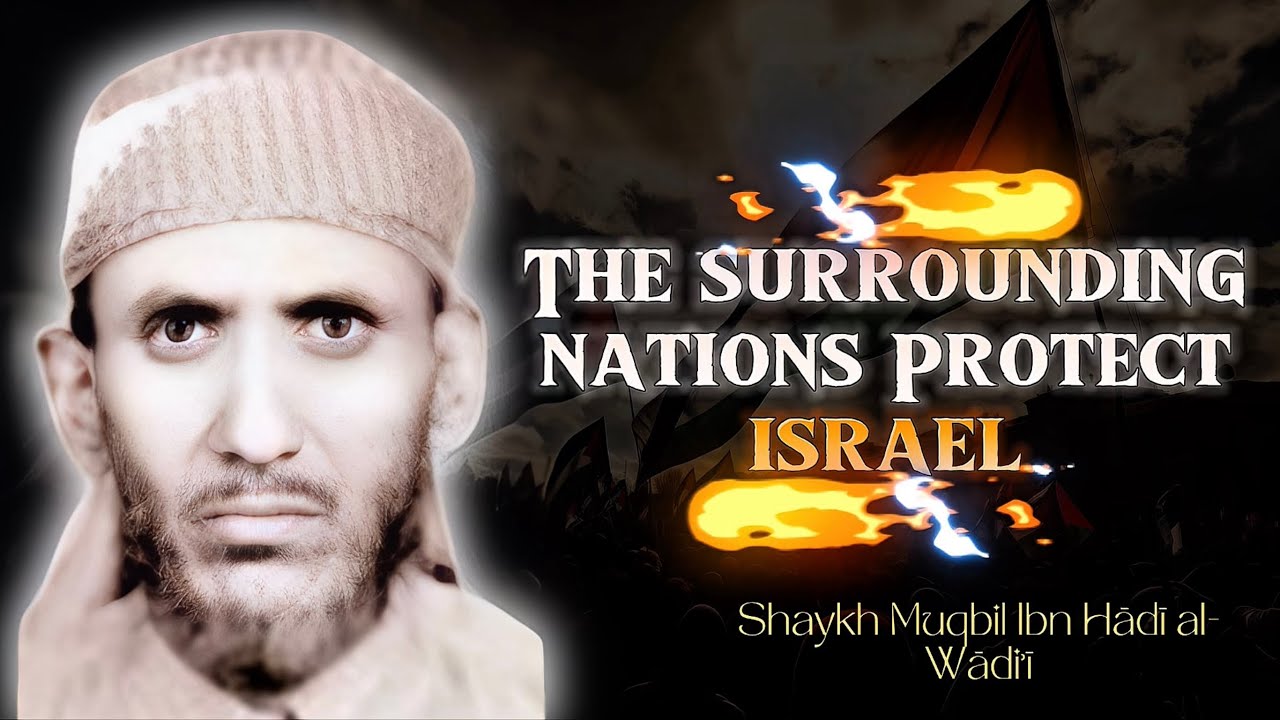 The Surrounding Nations Protect Israel - Shaykh Muqbil Ibn Hadi al-Wadi’i