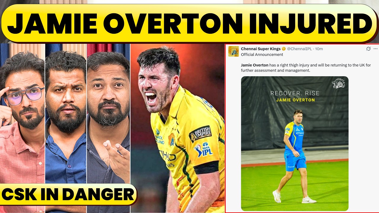 🔴UNLUCKY CSK, INJURIES AFTER INJURIES. JAMIE OVERTON RETURNS TO ENGLAND. COMEBACK?