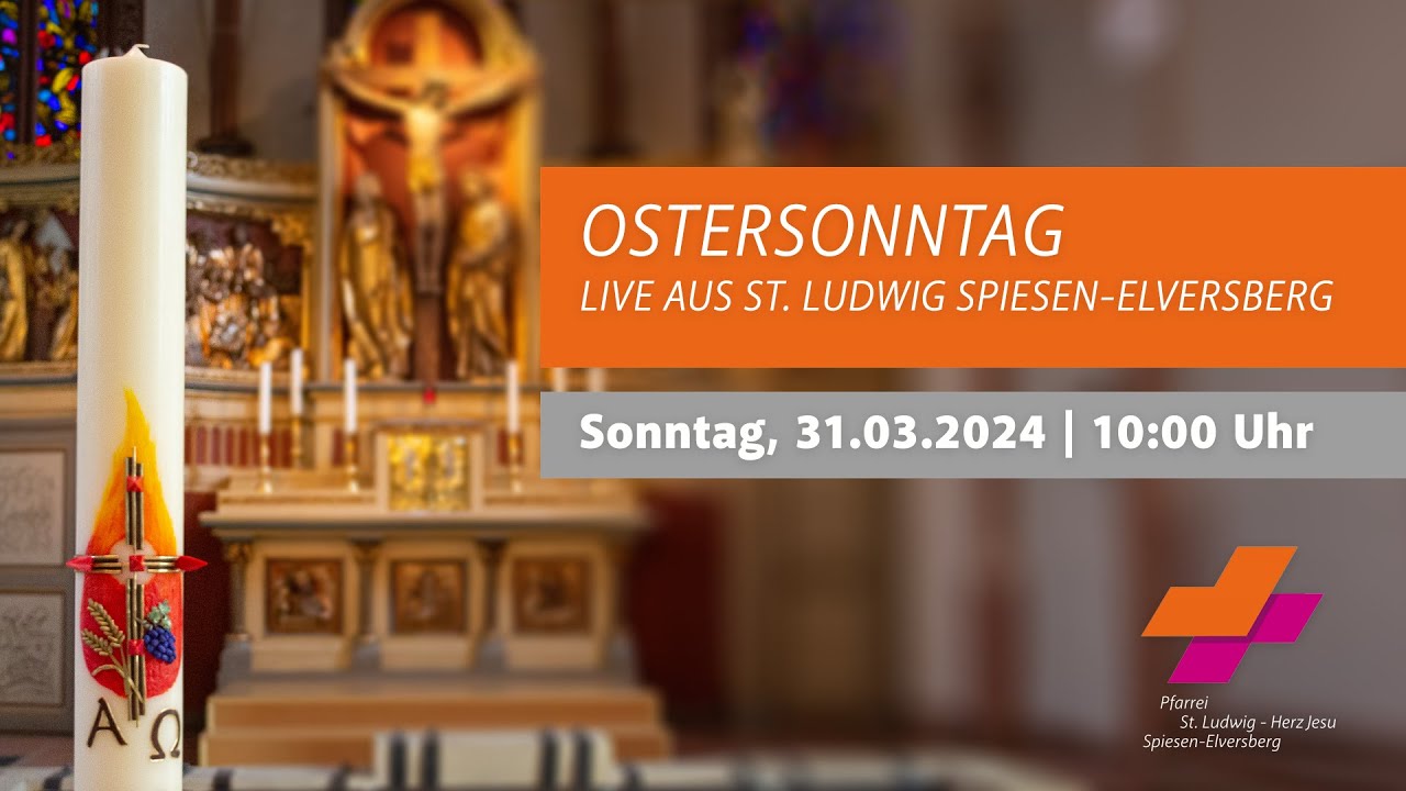 Ostersonntag 2024 – Live aus St. Ludwig Spiesen-Elversberg