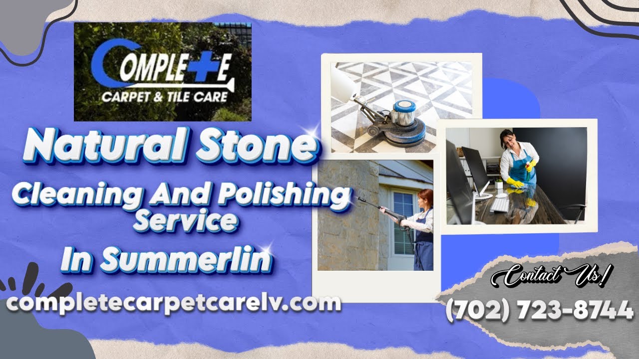 Natural Stone Cleaning And Polishing Service In Summerlin | Complete Carpet and Tile Care Summerlin