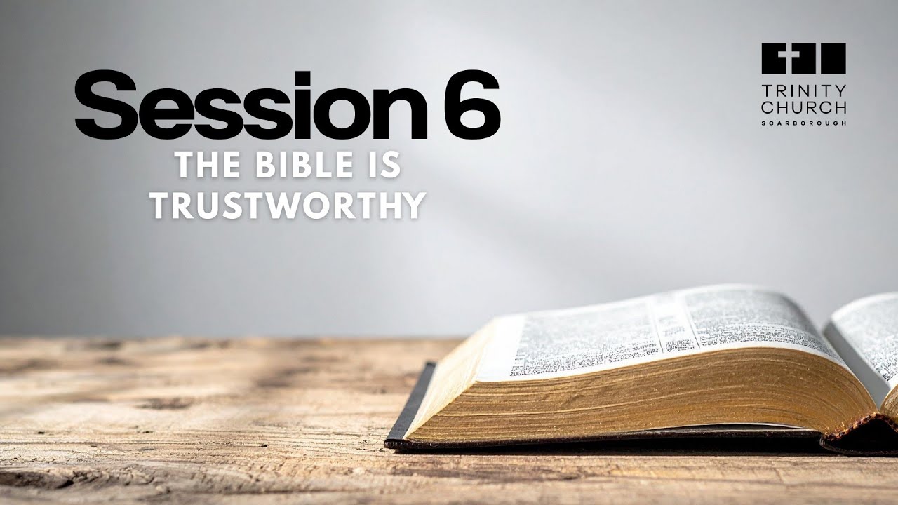 The Bible – God’s Living Word: Session 6. “The Bible is Trustworthy”