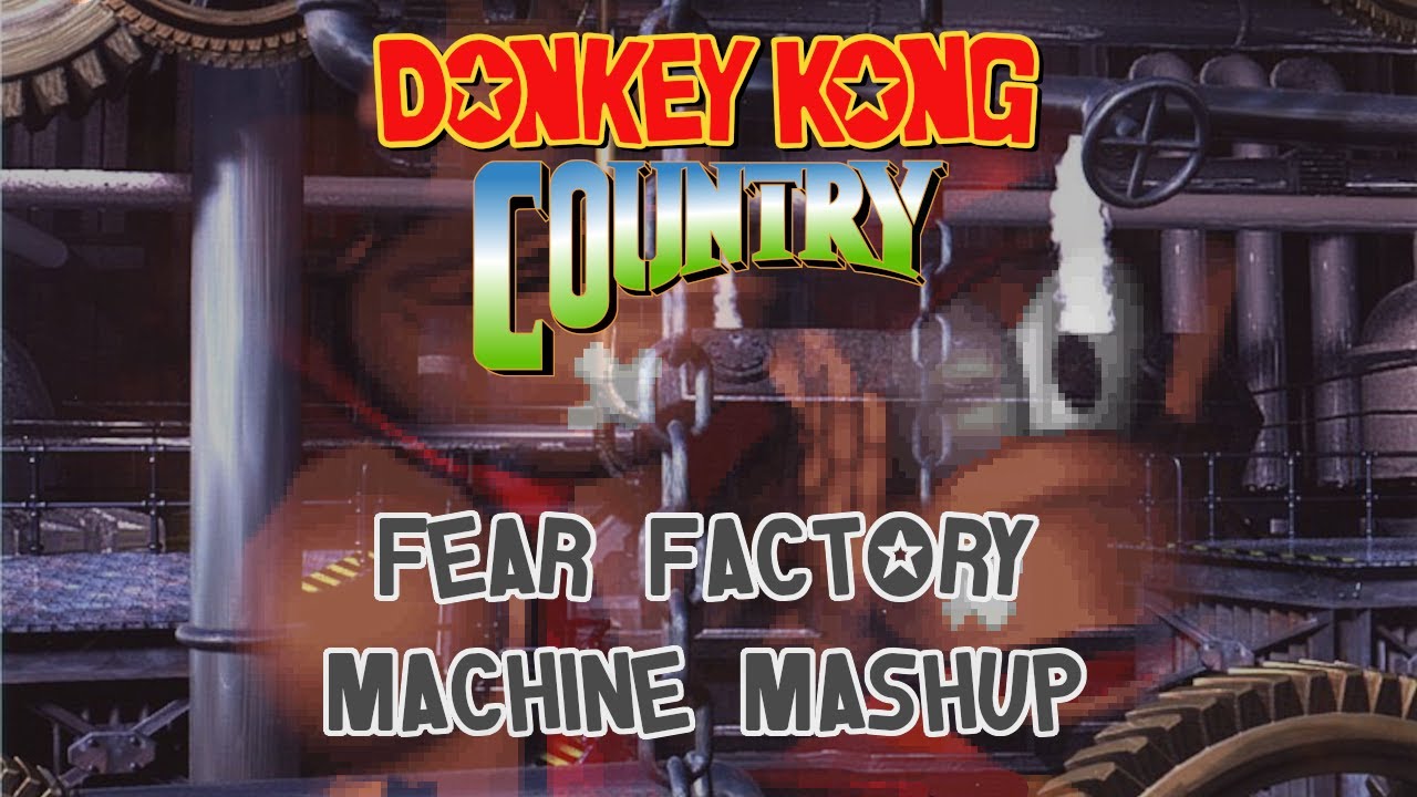 Donkey Kong Country: Fear Factory Machine Mashup