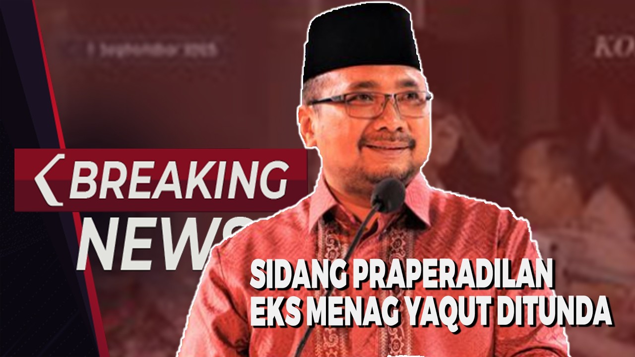 🔴 BREAKING NEWS Sidang Praperadilan Eks Menag Yaqut Kasus Kuota Haji Ditunda
