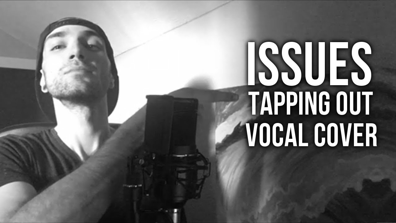 ISSUES Vocal Cover Tapping Out (Tapping Out Vocal Cover)