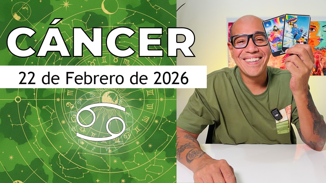 CÁNCER | Horóscopo de hoy 22 de Febrero 2026