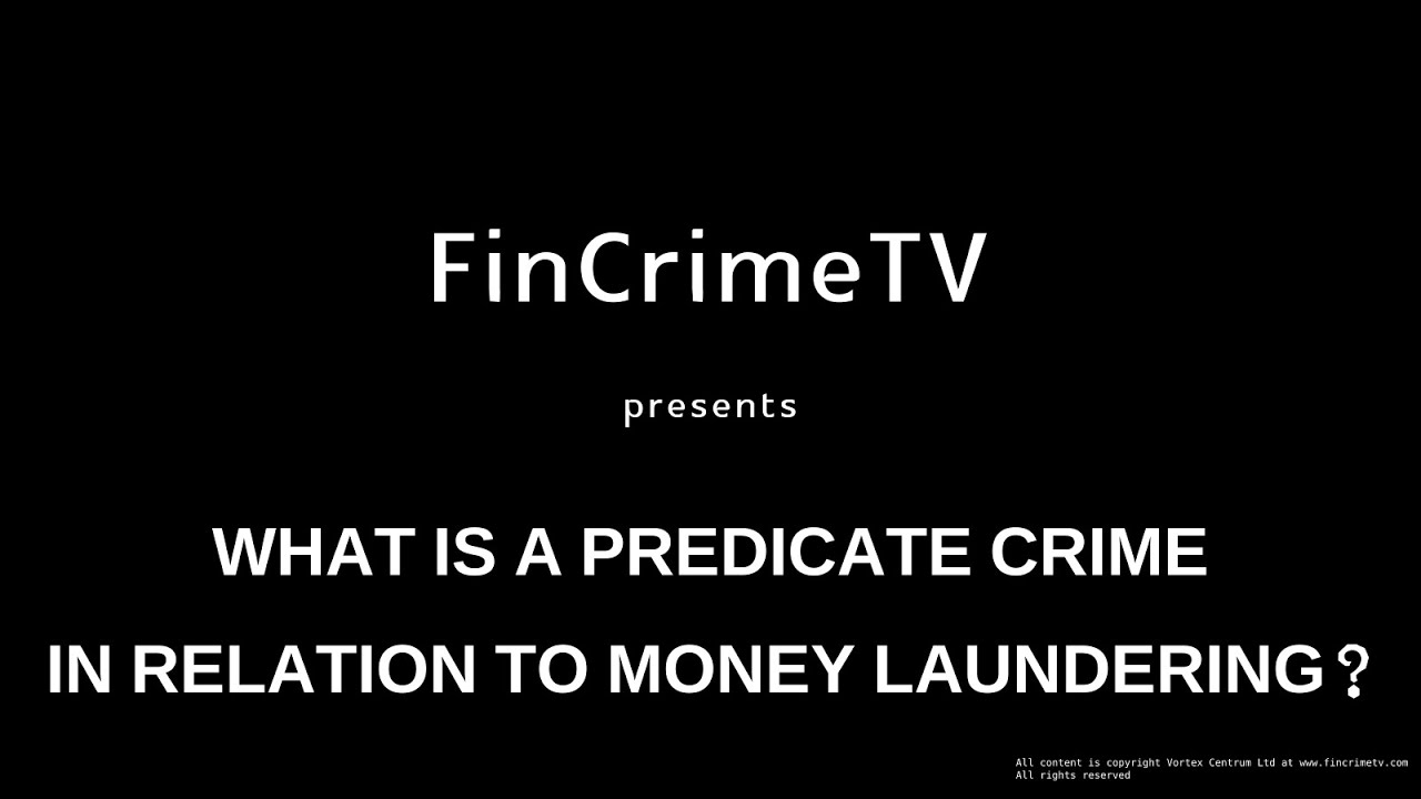 FinCrimeTV   Basics   What is a predicate crime for money laundering purposes?