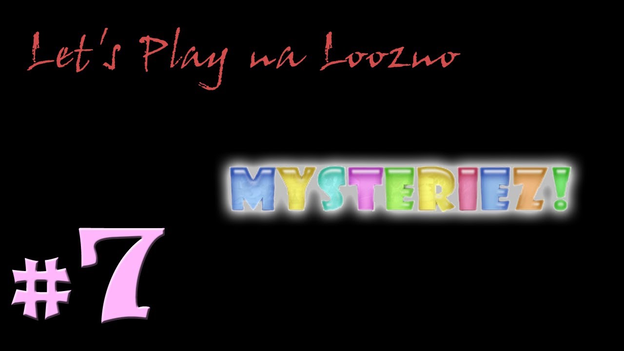 Let's Play na loozno odc. 7: Mysteriez! - 