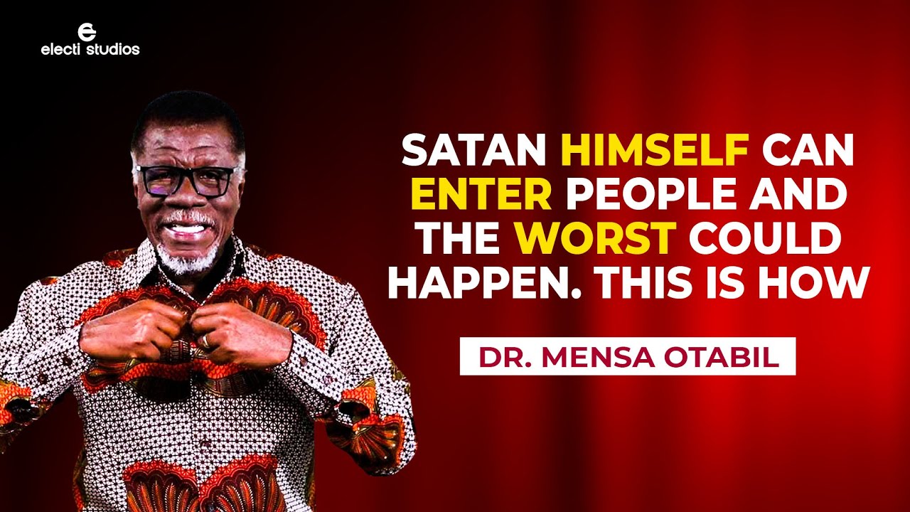 HOW SATAN HIMSELF ENTER PEOPLE AND WHAT HAPPENS AFTERWARDS || MENSA OTABIL SERMONS
