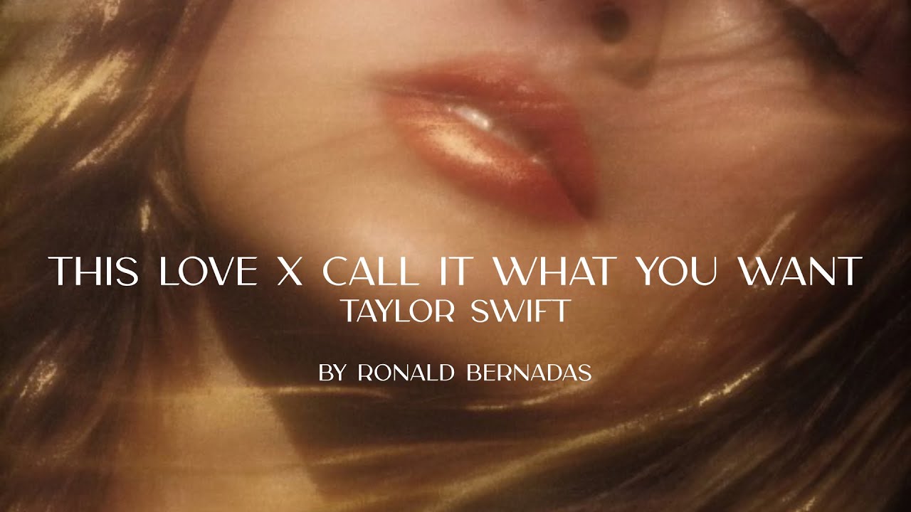 this love | call it what you want - taylor swift (mashup)