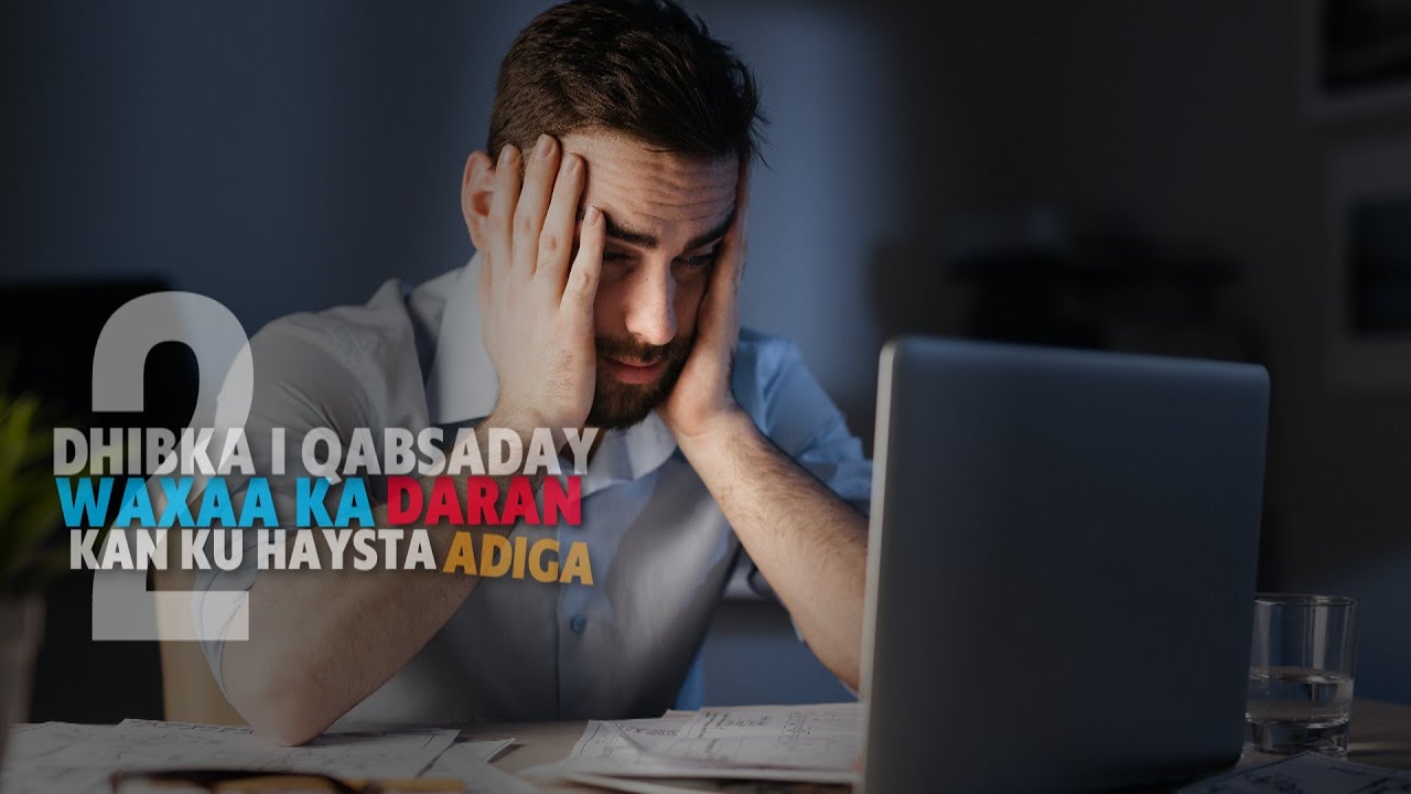 2 Dhibka i qabsaday waxaa ka daran kan ku haysta ADIGA!