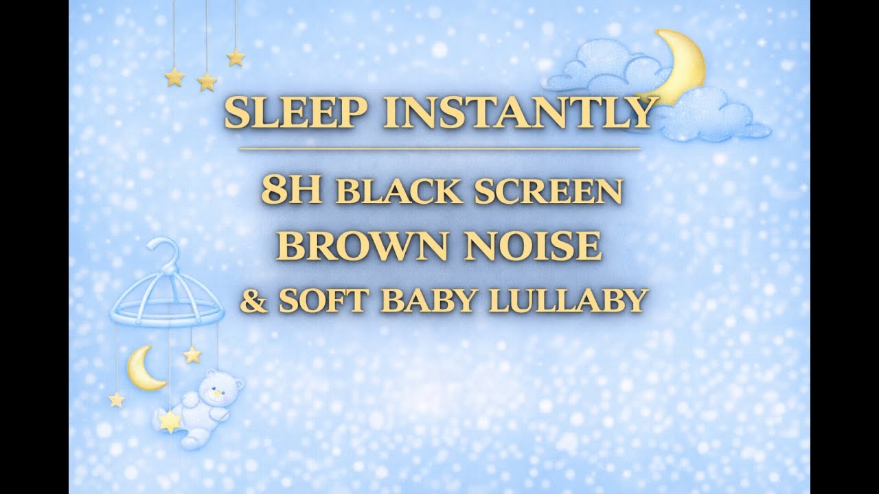 Sleep instantly 8H black screen baby white noise & soft lullaby