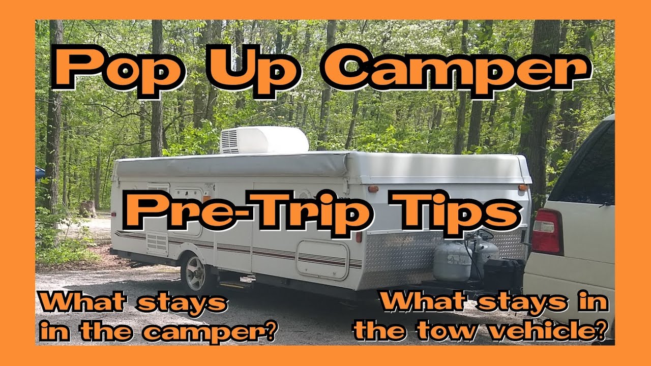 Pre Trip Tips & What to leave inside the camper and tow vehicle! Pop Up Camping hacks and tricks