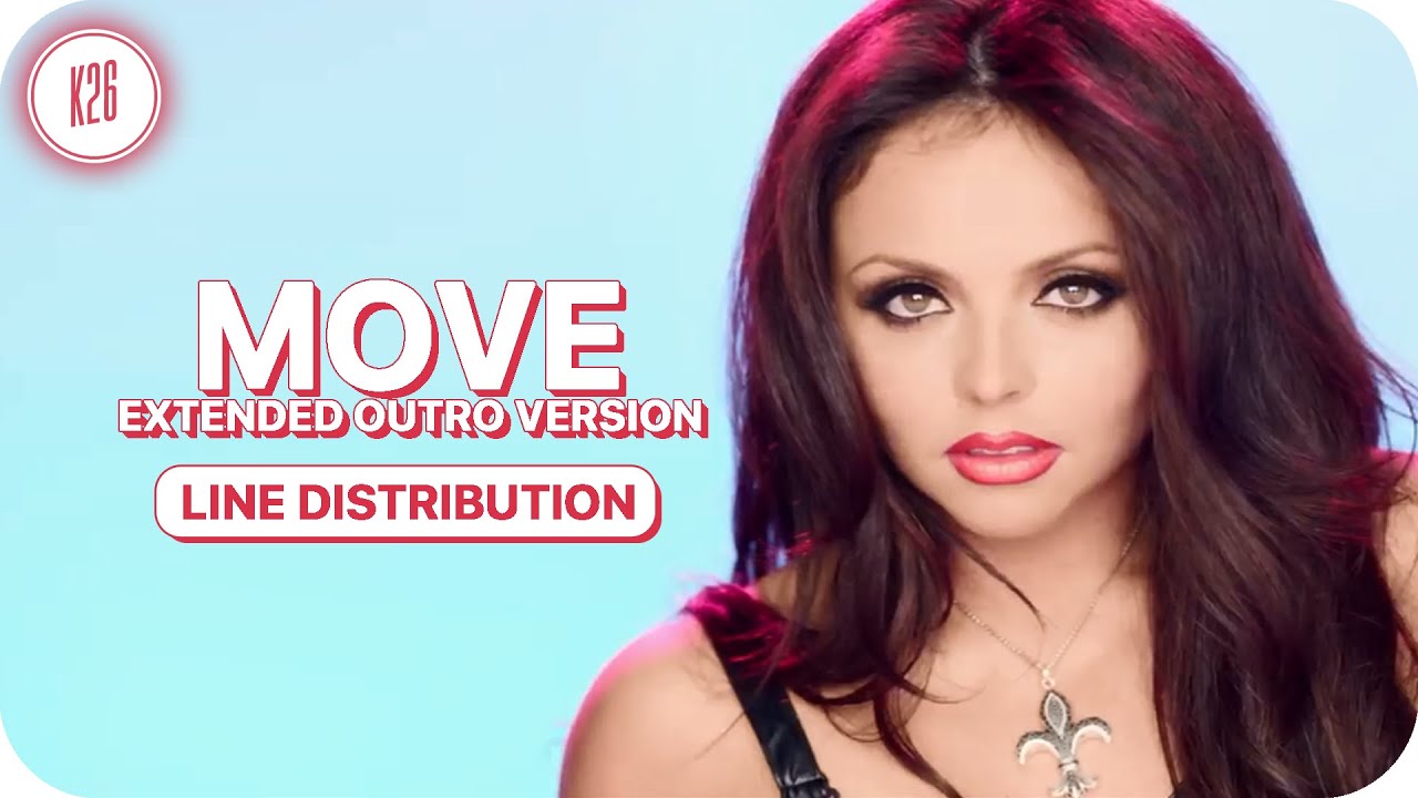 Little Mix ~ Move (Extended Outro Version) ~ Line Distribution