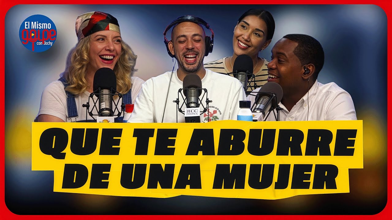 QUE TE ABURRE DE UNA MUJER - EL MISMO GOLPE CON JOCHY