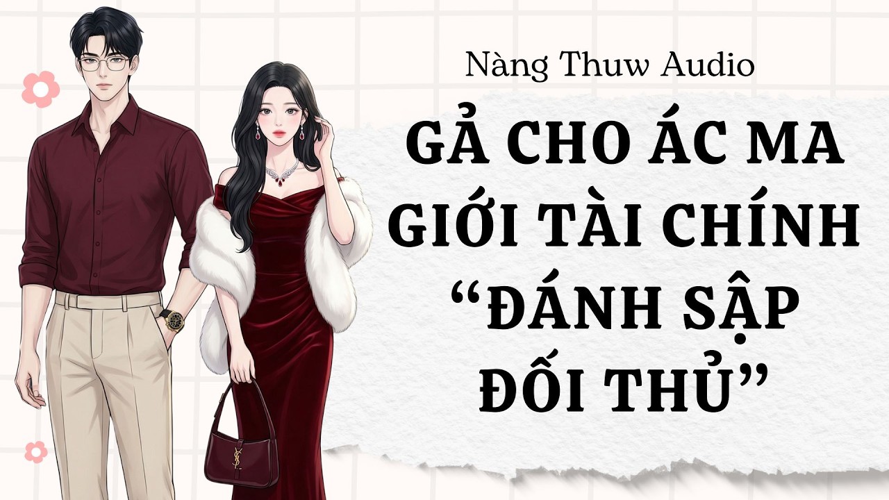 Full Audio | Gả Cho Ác Ma Giới Tài Chính “Đánh Sập Đối Thủ” | Nàng Thuw Audio