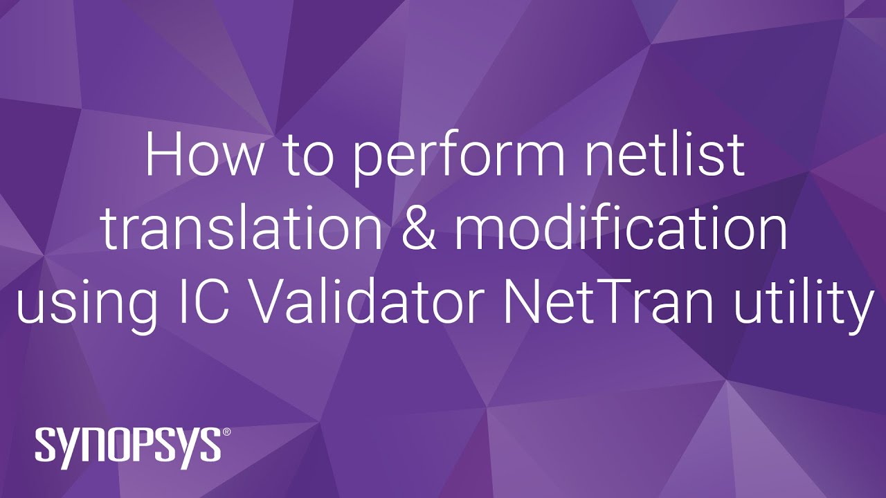How to perform netlist translation & modification using IC Validator NetTran Utility | Synopsys