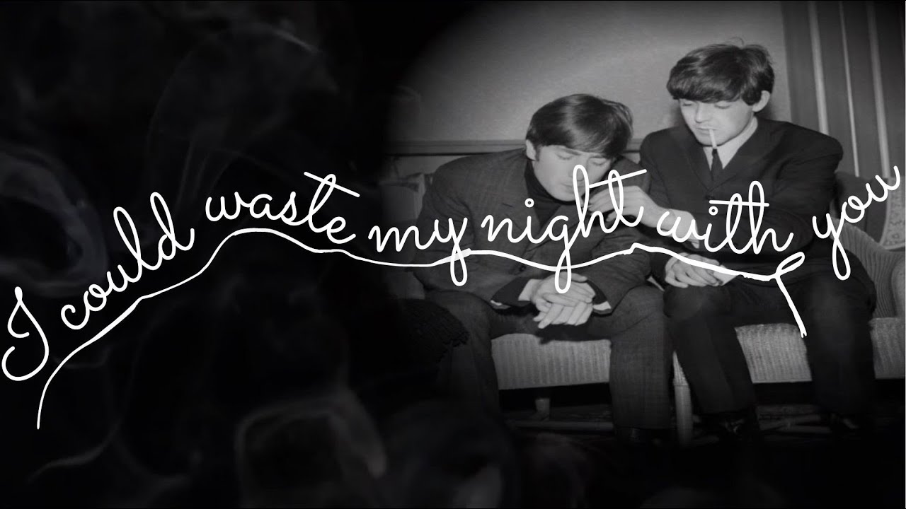 [McLennon]  I Could Waste My Night With You