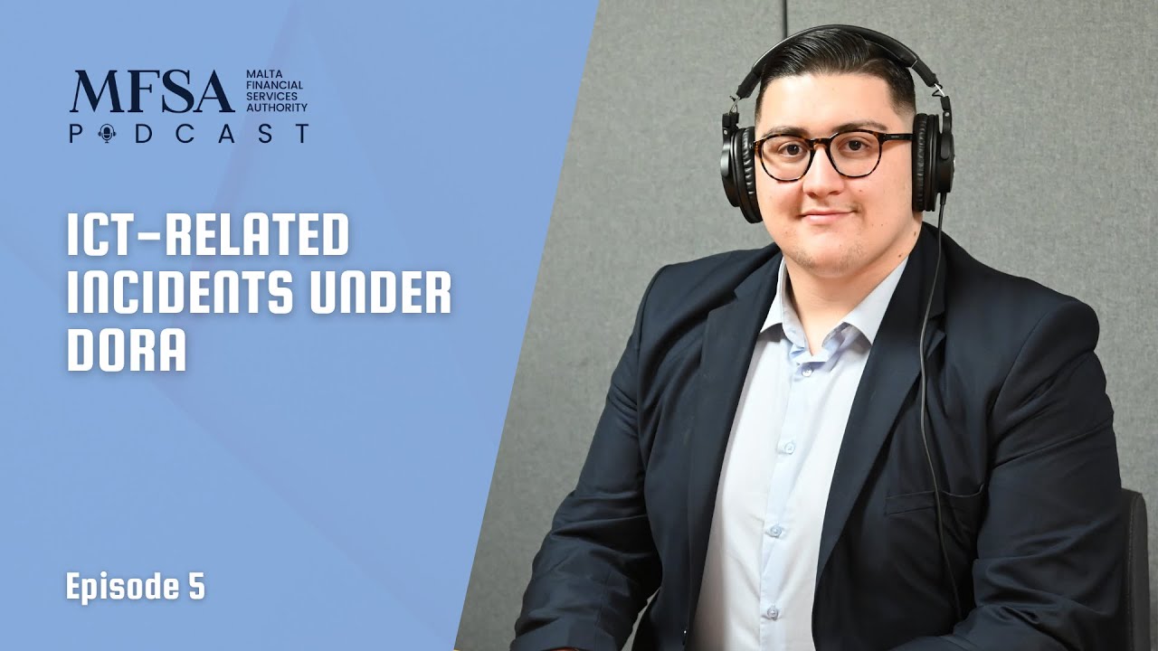 Episode 5 - ICT-Related Incidents under DORA | MFSA Podcast