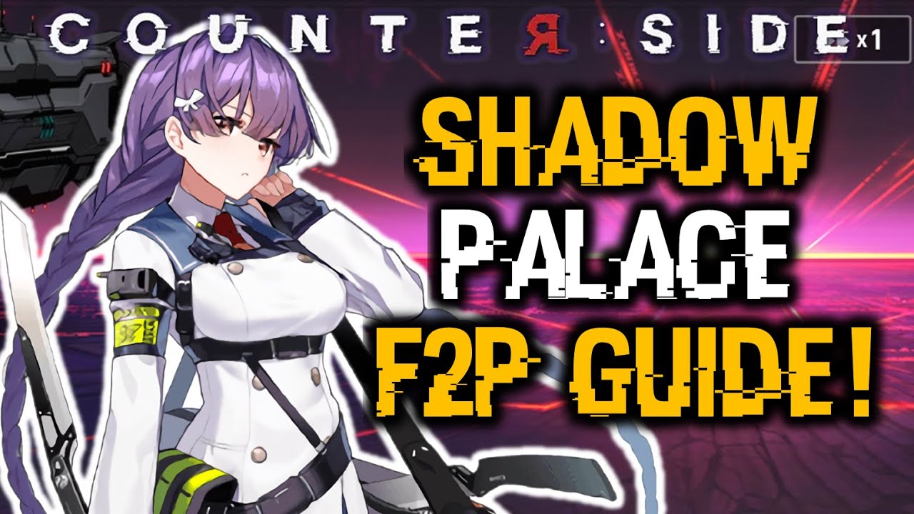SHADOW PALACE 1 & 2 F2P GUIDE! | Counter:Side