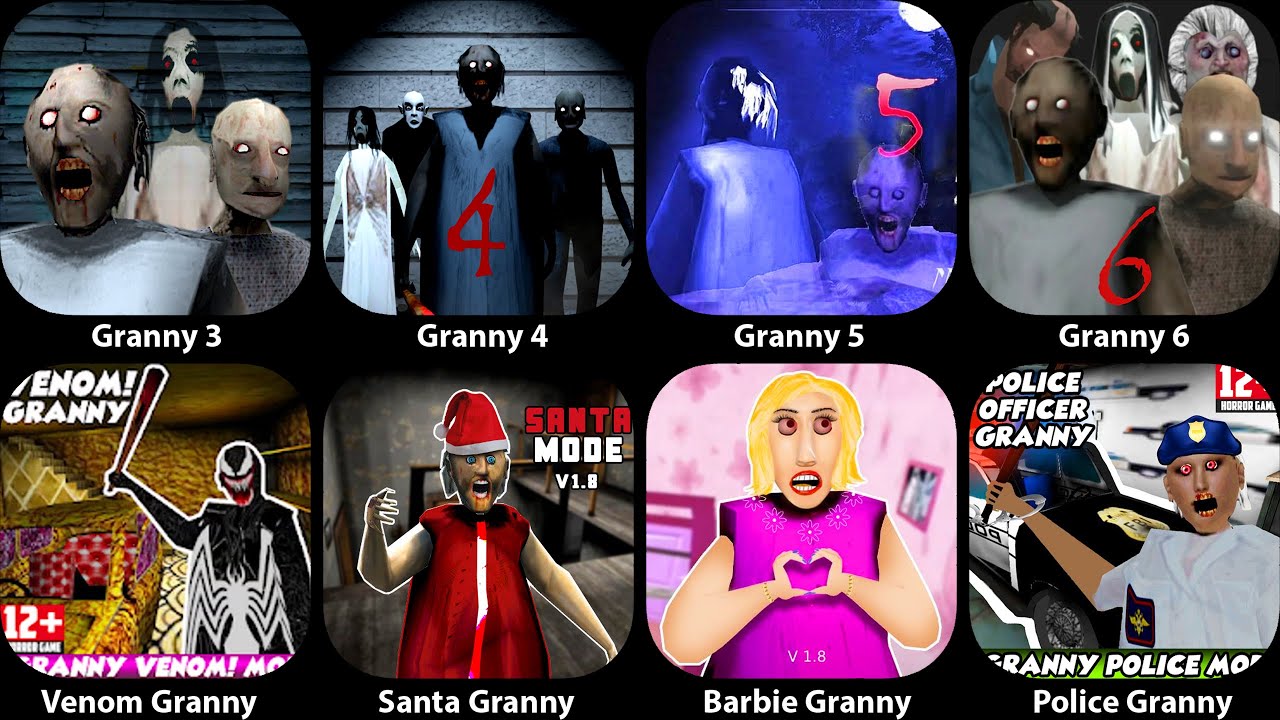 Granny 3,Granny 4,Granny 5,Granny 6,Venom Granny,Santa Granny,Barbie Granny,Police Granny