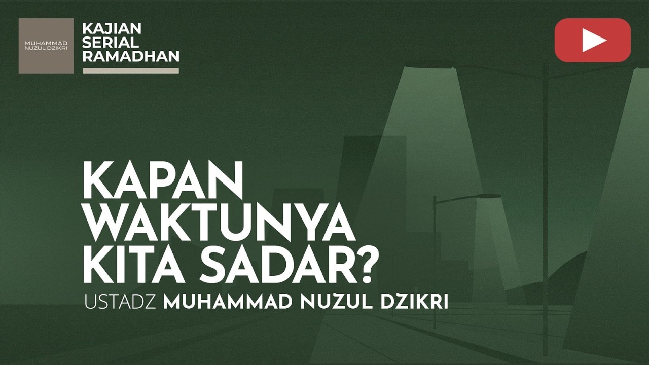 03. KAPAN WAKTUNYA KITA SADAR? | Serial Ramadhan | Ustadz Muhammad Nuzul Dzikri