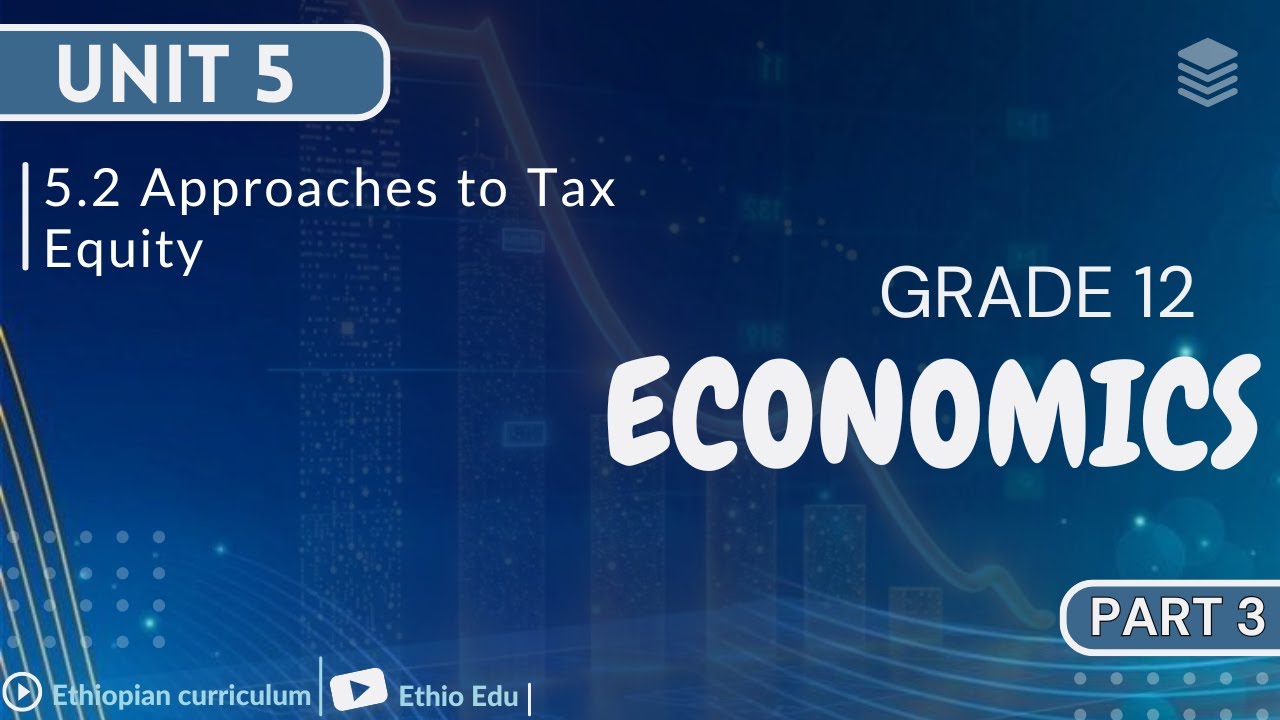 Grade 12 Economics Unit 5 _ 5.2 Approaches to Tax Equity | part 3 #ethioedu